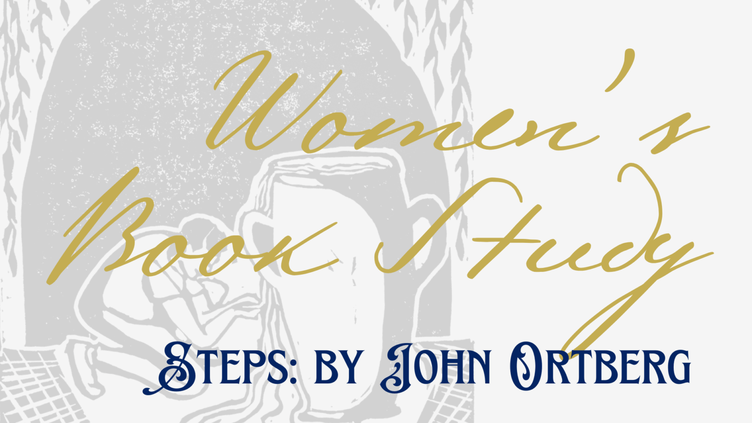 Women's Bible Study Steps by John Ortberg Pillar Church